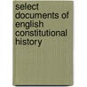 Select Documents Of English Constitutional History door statutes etc Great Britain. Laws