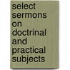 Select Sermons On Doctrinal And Practical Subjects door Samuel Stillman