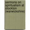 Sermons On Spiritualism At Stockton (Warwickshire) by Thomas Colley