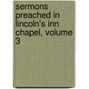 Sermons Preached In Lincoln's Inn Chapel, Volume 3 door John Frederick Denison Maurice