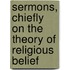 Sermons, Chiefly On The Theory Of Religious Belief