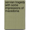 Servian Tragedy with Some Impressions of Macedonia door Herbert Vivian