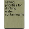 Setting Priorities for Drinking Water Contaminants by Subcommittee National Research Council
