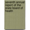 Seventh Annual Report Of The State Board Of Health by Connecticut State Dept. of Health
