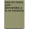 Sexo en Nueva York : bienvenidos a la no-inocencia door Candance Bushnell