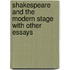Shakespeare And The Modern Stage With Other Essays