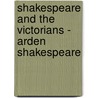 Shakespeare and the Victorians - Arden Shakespeare by Anne Marie Poole