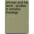 Shinran And His Work : Studies In Shinshu Theology
