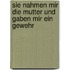 Sie nahmen mir die Mutter und gaben mir ein Gewehr