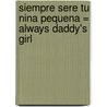 Siempre Sere Tu Nina Pequena = Always Daddy's Girl by H. Norman Wright
