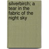 Silverbirch; A Tear In The Fabric Of The Night Sky door Rob Kaay