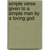 Simple Verse Given to a Simple Man by a Loving God door John C. Reynolds