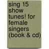 Sing 15 Show Tunes! For Female Singers (Book & Cd) door Onbekend