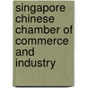 Singapore Chinese Chamber Of Commerce And Industry by Miriam T. Timpledon