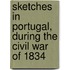 Sketches In Portugal, During The Civil War Of 1834