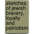 Sketches Of Jewish Bravery, Loyalty And Patriotism