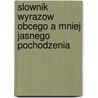 Slownik Wyrazow Obcego a Mniej Jasnego Pochodzenia door Jan Kar?owicz