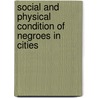 Social And Physical Condition Of Negroes In Cities by Unknown