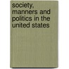 Society, Manners And Politics In The United States by Thomas Gamaliel Bradford