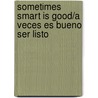 Sometimes Smart Is Good/A Veces Es Bueno Ser Listo door Dena Fox Luchsinger