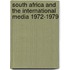 South Africa And The International Media 1972-1979