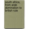 South Africa, From Arab Domination To British Rule door Richard William Murray