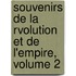 Souvenirs de La Rvolution Et de L'Empire, Volume 2