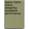 Space Meets Status Designing Workplace Performance door Jacqueline Vischer