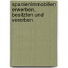 Spanienimmobilien erwerben, besitzten und vererben door Peter Schöllhorn