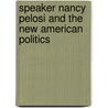 Speaker Nancy Pelosi and the New American Politics door Ronald Peters