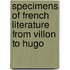 Specimens Of French Literature From Villon To Hugo