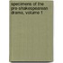 Specimens Of The Pre-Shakespearean Drama, Volume 1