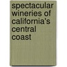 Spectacular Wineries Of California's Central Coast by Panache Partners