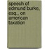 Speech Of Edmund Burke, Esq., On American Taxation