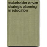 Stakeholder-Driven Strategic Planning in Education door Robert W. Ewy