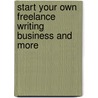 Start Your Own Freelance Writing Business and More door Mrs Georgie Sheldon