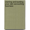 Starting and Building Your Own Accounting Business by Jack Fox