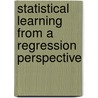 Statistical Learning From A Regression Perspective door Richard Berk