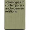 Stereotypes In Contemporary Anglo-German Relations door Onbekend