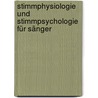 Stimmphysiologie und Stimmpsychologie für Sänger by Unknown