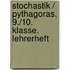 Stochastik / Pythagoras. 9./10. Klasse. Lehrerheft