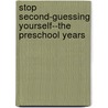 Stop Second-Guessing Yourself--The Preschool Years door Jen Singer