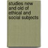 Studies New And Old Of Ethical And Social Subjects