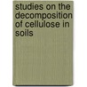 Studies On The Decomposition Of Cellulose In Soils door Ira Guy McBeth