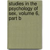 Studies in the Psychology of Sex, Volume 6, Part B door Mrs Havelock Ellis