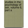 Studies in the Psychology of Sex, Volume 6, Part a by Mrs Havelock Ellis