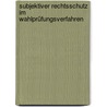 Subjektiver Rechtsschutz im Wahlprüfungsverfahren door Heinrich Lang