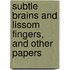 Subtle Brains and Lissom Fingers, and Other Papers