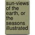 Sun-Views of the Earth, or the Seasons Illustrated