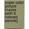 Super Color Picture Mazes [With 6 Colored Pencils] door Conceptis Puzzles